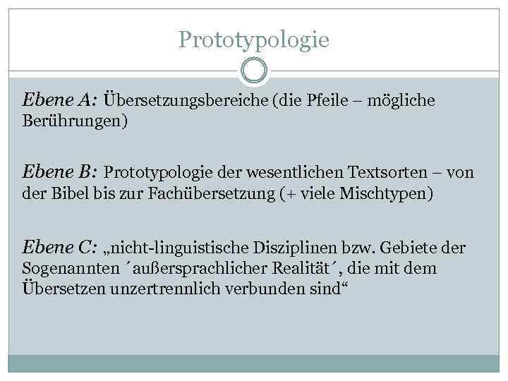 Prototypologie Ebene A: Übersetzungsbereiche (die Pfeile – mögliche Berührungen) Ebene B: Prototypologie der wesentlichen