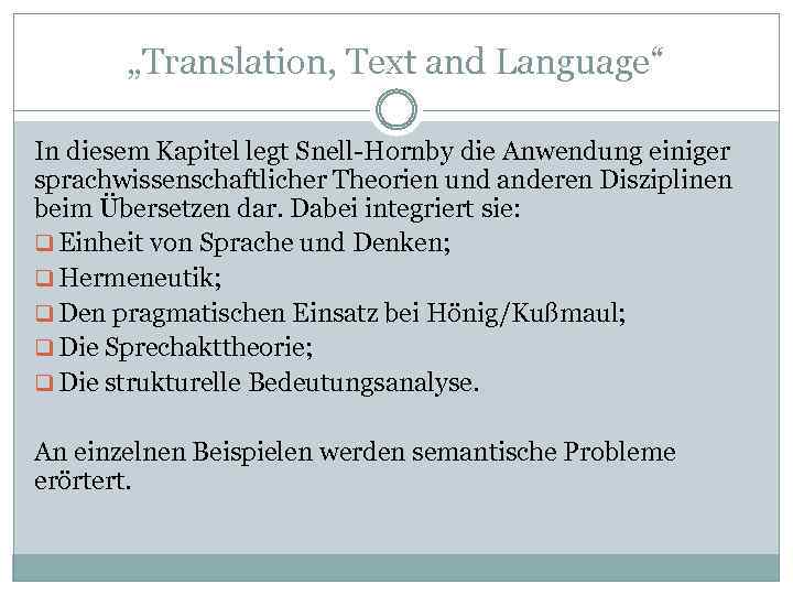 „Translation, Text and Language“ In diesem Kapitel legt Snell-Hornby die Anwendung einiger sprachwissenschaftlicher Theorien