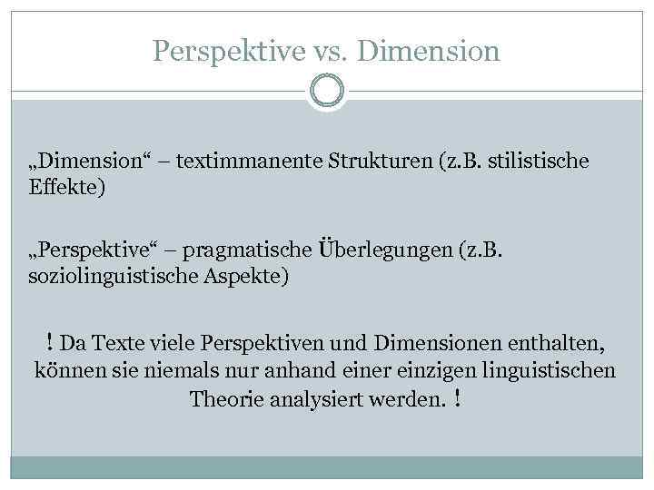 Perspektive vs. Dimension „Dimension“ – textimmanente Strukturen (z. B. stilistische Effekte) „Perspektive“ – pragmatische