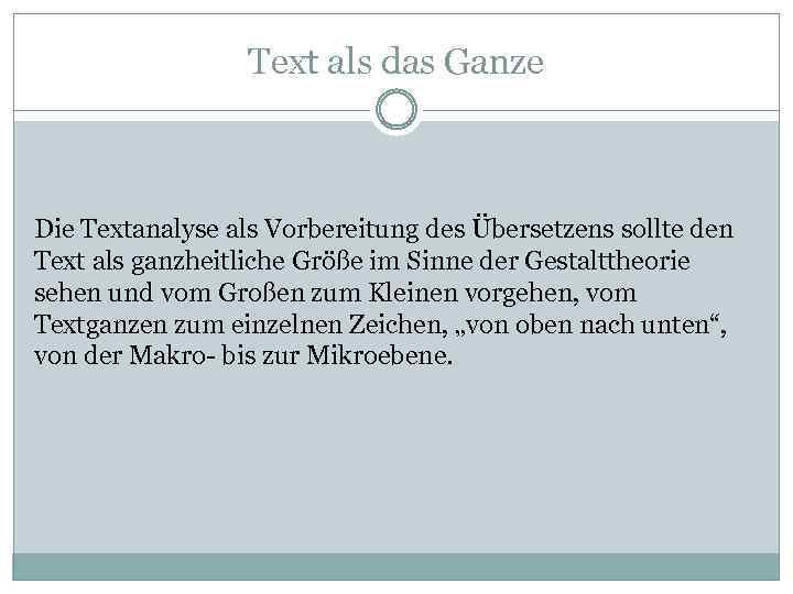 Text als das Ganze Die Textanalyse als Vorbereitung des Übersetzens sollte den Text als