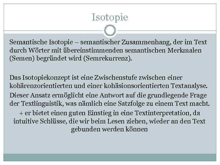 Isotopie Semantische Isotopie – semantischer Zusammenhang, der im Text durch Wörter mit übereinstimmenden semantischen