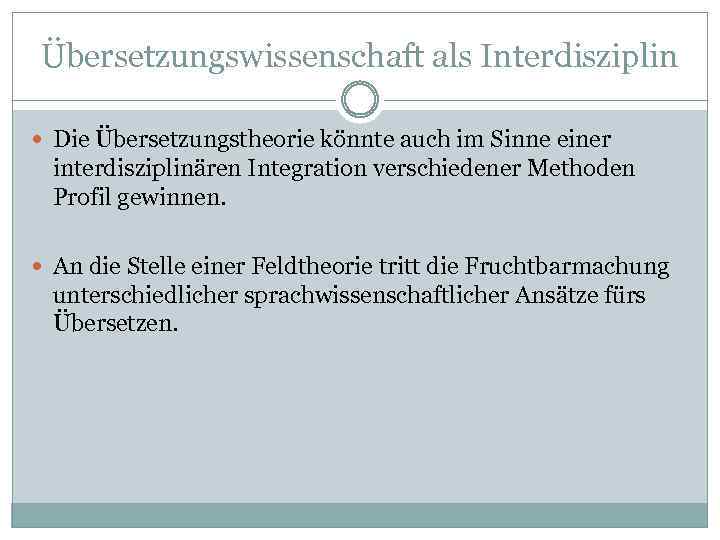 Übersetzungswissenschaft als Interdisziplin Die Übersetzungstheorie könnte auch im Sinne einer interdisziplinären Integration verschiedener Methoden