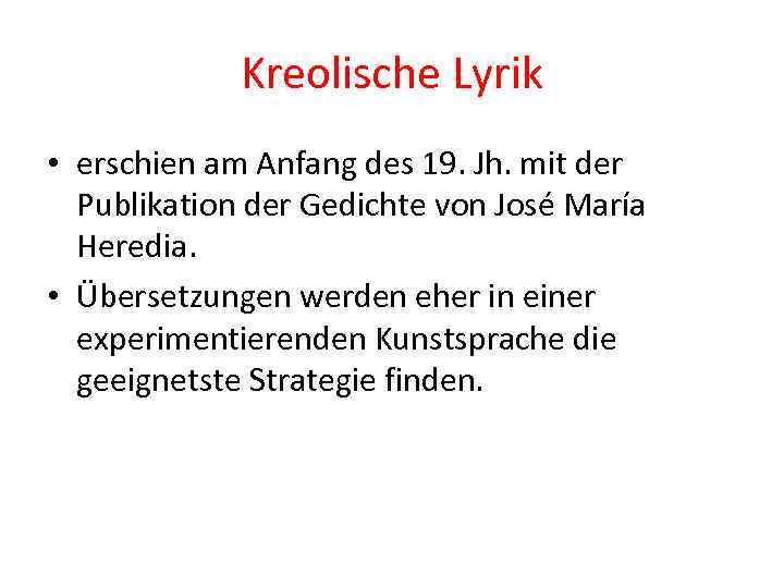 Kreolische Lyrik • erschien am Anfang des 19. Jh. mit der Publikation der Gedichte