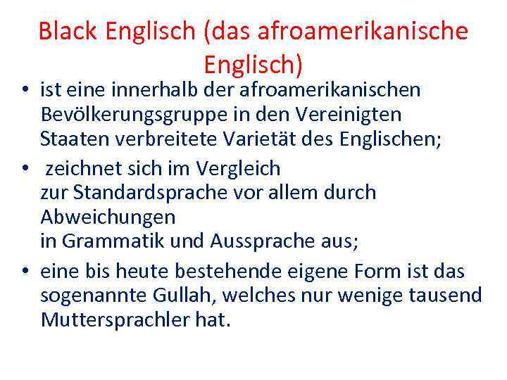 Black Englisch (das afroamerikanische Englisch) • ist eine innerhalb der afroamerikanischen Bevölkerungsgruppe in den