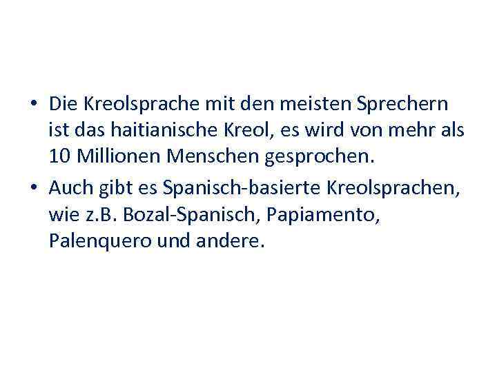  • Die Kreolsprache mit den meisten Sprechern ist das haitianische Kreol, es wird