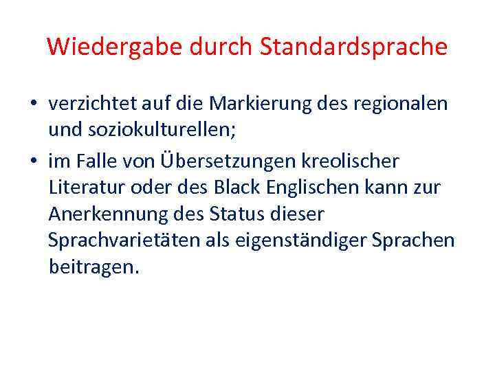 Wiedergabe durch Standardsprache • verzichtet auf die Markierung des regionalen und soziokulturellen; • im