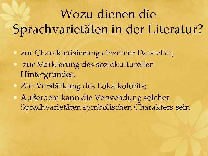 Wozu dienen die Sprachvarietäten in der Literatur? • zur Charakterisierung einzelner Darsteller, • zur