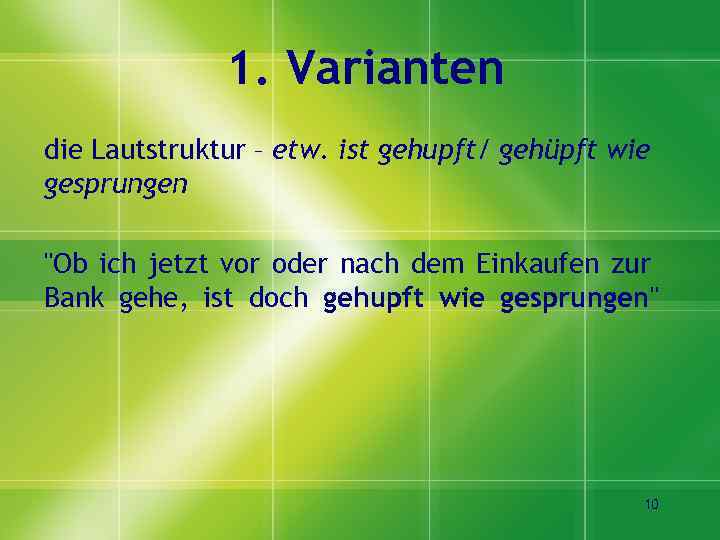 1. Varianten die Lautstruktur – etw. ist gehupft/ gehüpft wie gesprungen 