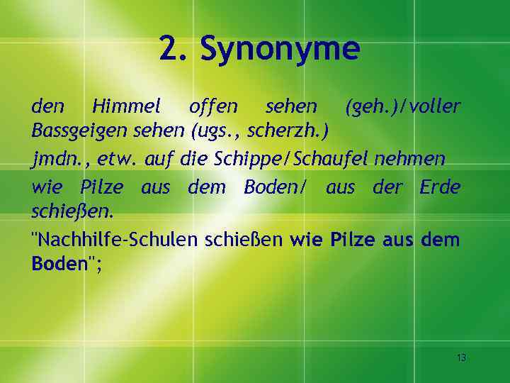 2. Synonyme den Himmel offen sehen (geh. )/voller Bassgeigen sehen (ugs. , scherzh. )