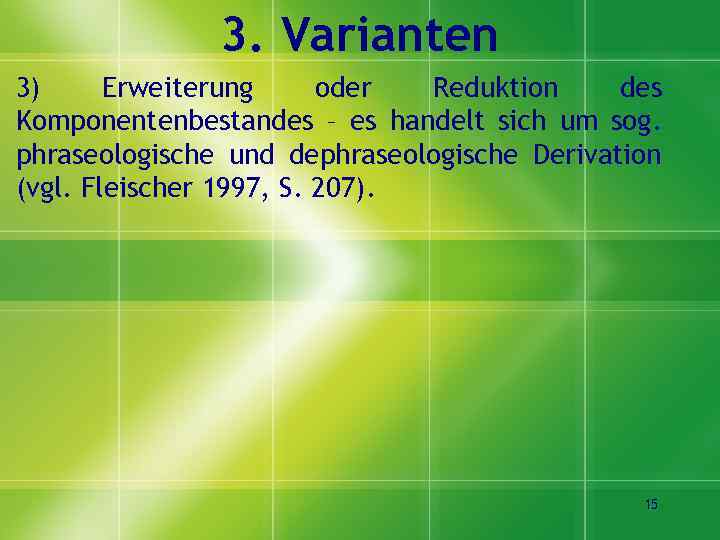 3. Varianten 3) Erweiterung oder Reduktion des Komponentenbestandes – es handelt sich um sog.