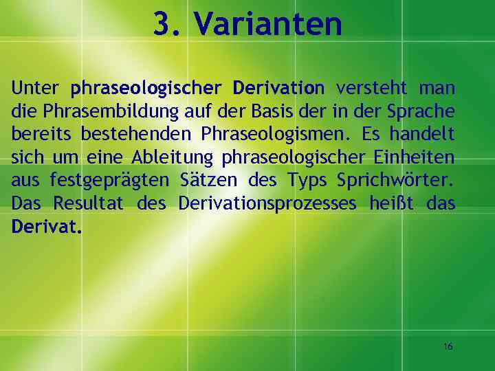 3. Varianten Unter phraseologischer Derivation versteht man die Phrasembildung auf der Basis der in