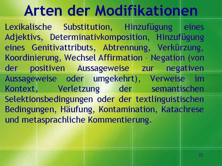 Arten der Modifikationen Lexikalische Substitution, Hinzufügung eines Adjektivs, Determinativkomposition, Hinzufügung eines Genitivattributs, Abtrennung, Verkürzung,