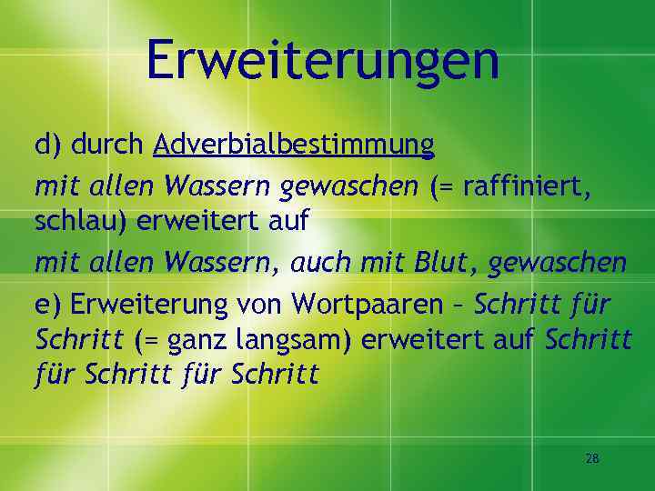 Erweiterungen d) durch Adverbialbestimmung mit allen Wassern gewaschen (= raffiniert, schlau) erweitert auf mit