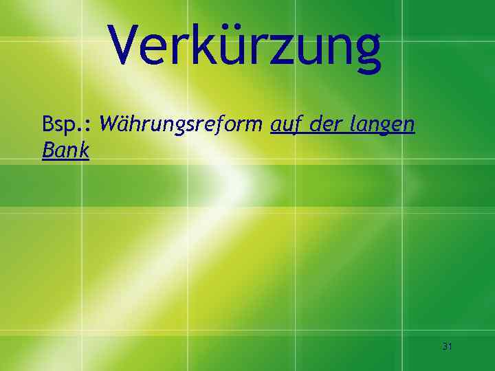 Verkürzung Bsp. : Währungsreform auf der langen Bank 31 