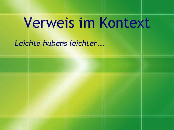 Verweis im Kontext Leichte habens leichter. . . 