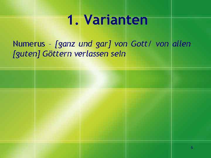1. Varianten Numerus – [ganz und gar] von Gott/ von allen [guten] Göttern verlassen