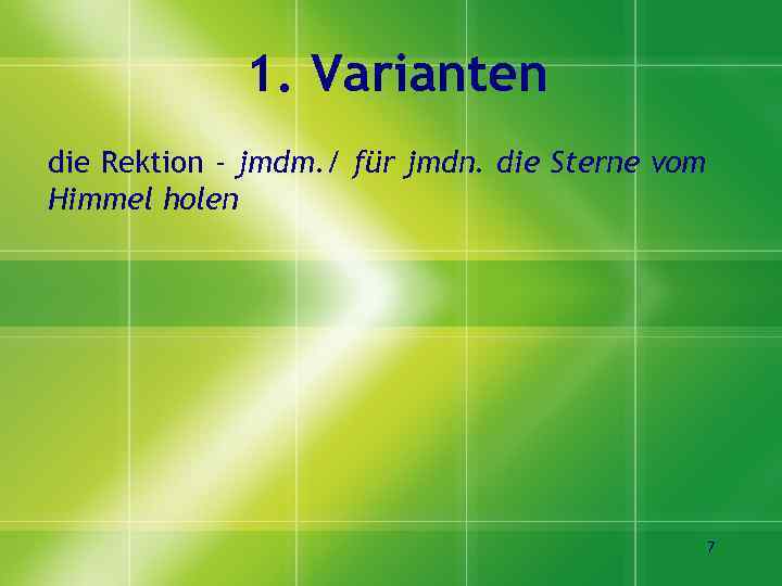 1. Varianten die Rektion - jmdm. / für jmdn. die Sterne vom Himmel holen