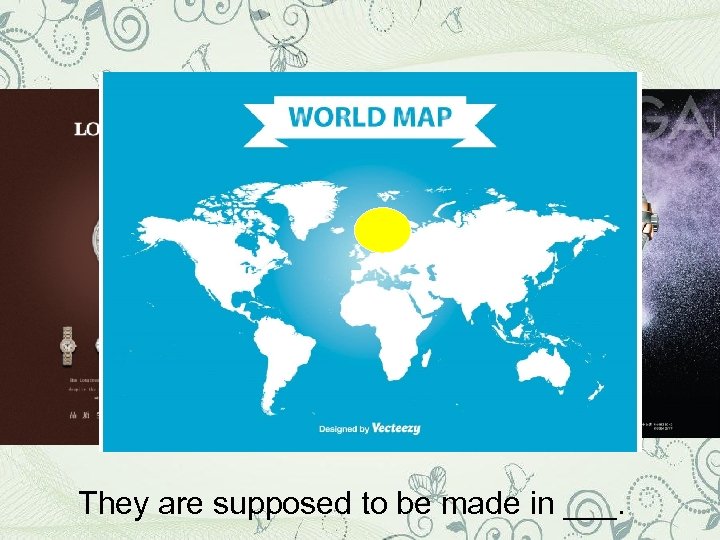 They are supposed to be made in ___. 