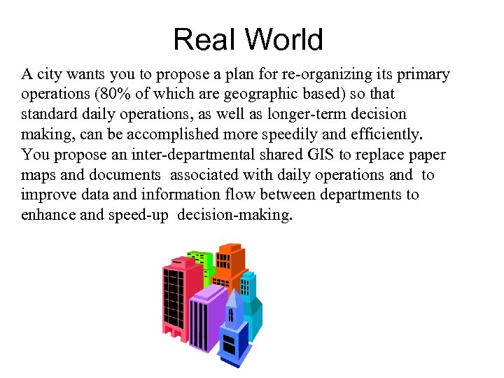 Real World A city wants you to propose a plan for re-organizing its primary