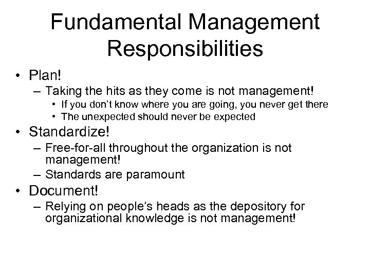 Fundamental Management Responsibilities • Plan! – Taking the hits as they come is not