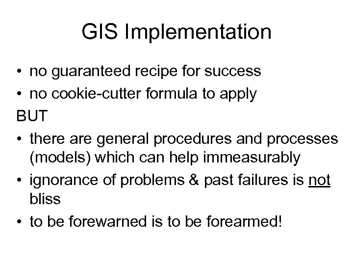 GIS Implementation • no guaranteed recipe for success • no cookie-cutter formula to apply