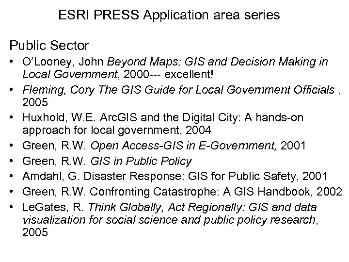 ESRI PRESS Application area series Public Sector • O’Looney, John Beyond Maps: GIS and