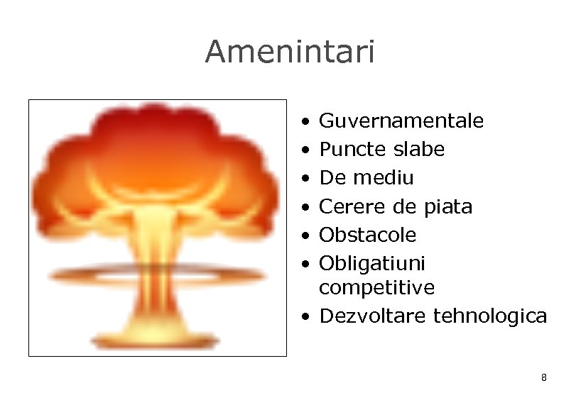 Amenintari • • • Guvernamentale Puncte slabe De mediu Cerere de piata Obstacole Obligatiuni