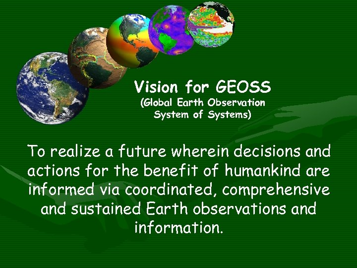 Vision for GEOSS (Global Earth Observation System of Systems) To realize a future wherein