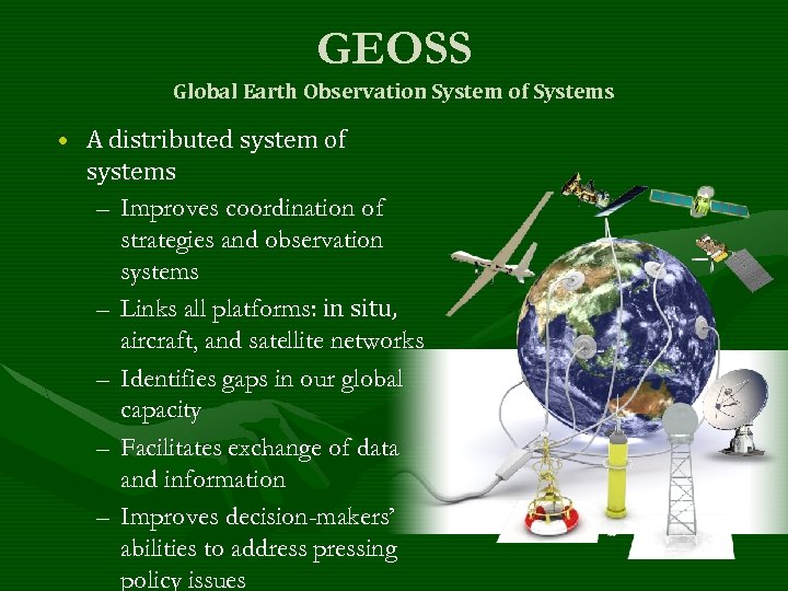 GEOSS Global Earth Observation System of Systems • A distributed system of systems –