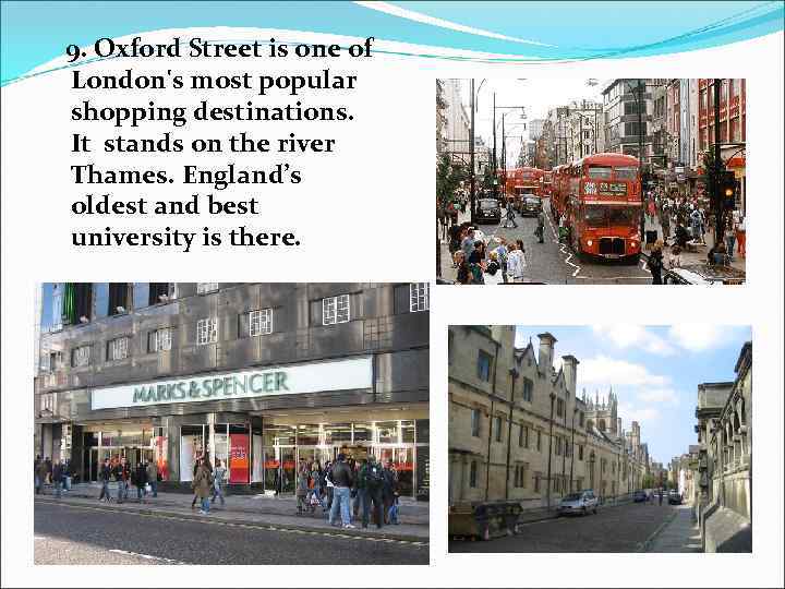9. Oxford Street is one of London's most popular shopping destinations. It stands on