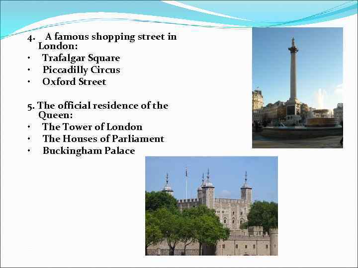 4. A famous shopping street in London: • Trafalgar Square • Piccadilly Circus •