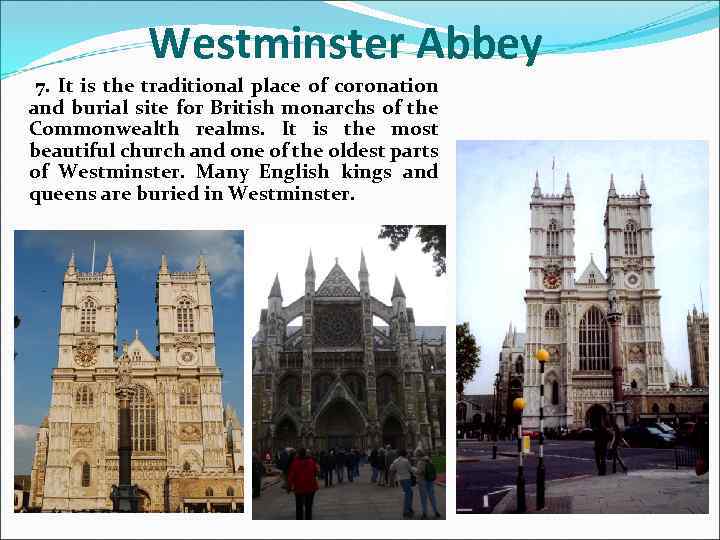 Westminster Abbey 7. It is the traditional place of coronation and burial site for