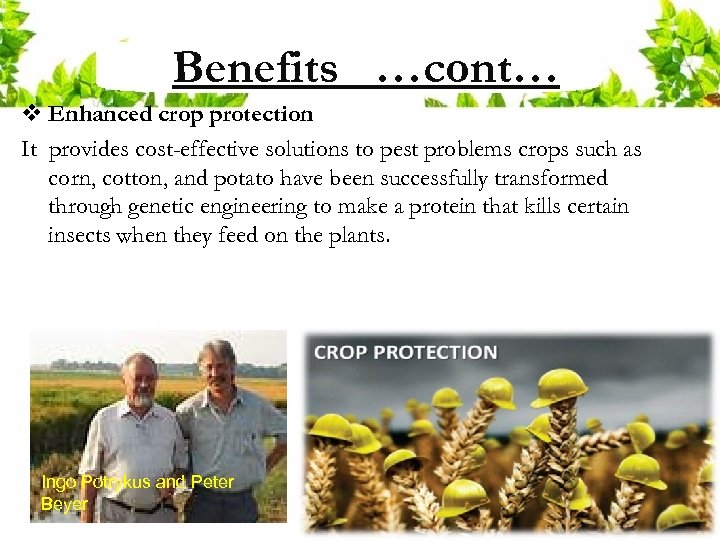 Benefits …cont… v Enhanced crop protection It provides cost-effective solutions to pest problems crops