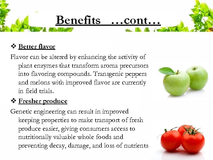 Benefits …cont… v Better flavor Flavor can be altered by enhancing the activity of