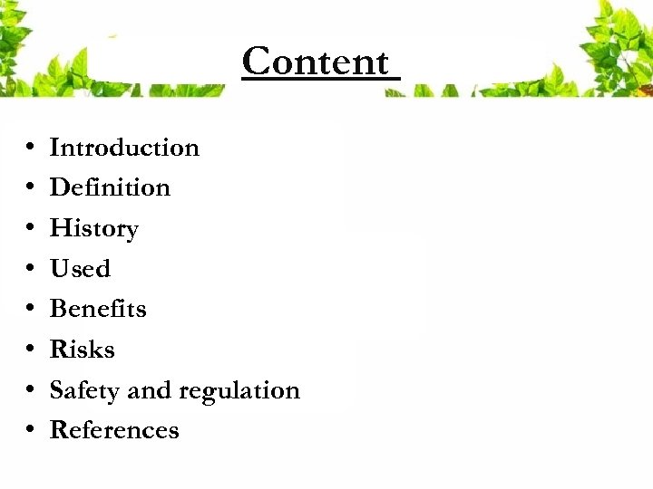 Content • • Introduction Definition History Used Benefits Risks Safety and regulation References 