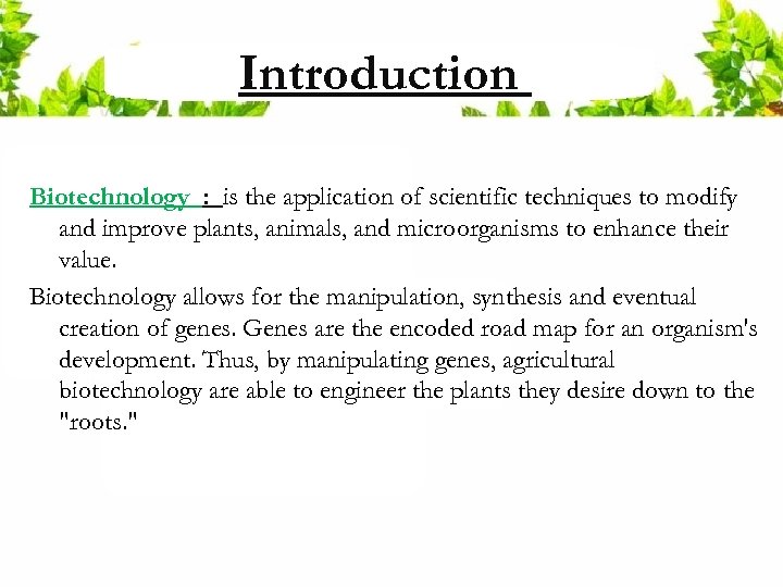 Introduction Biotechnology : is the application of scientific techniques to modify and improve plants,