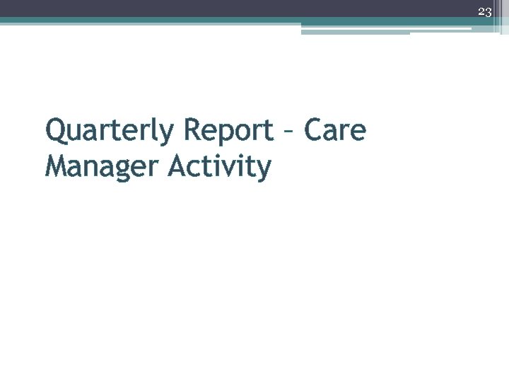 23 Quarterly Report – Care Manager Activity 