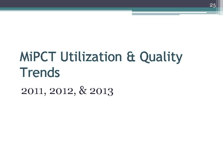 25 Mi. PCT Utilization & Quality Trends 2011, 2012, & 2013 