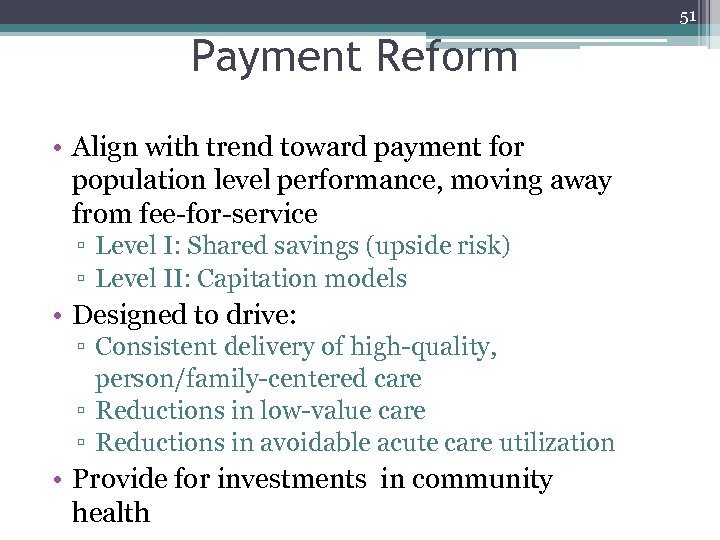 51 Payment Reform • Align with trend toward payment for population level performance, moving