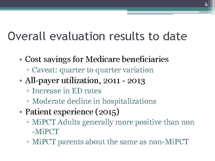 6 Overall evaluation results to date • Cost savings for Medicare beneficiaries ▫ Caveat: