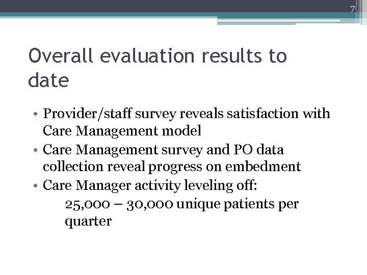 7 Overall evaluation results to date • Provider/staff survey reveals satisfaction with Care Management