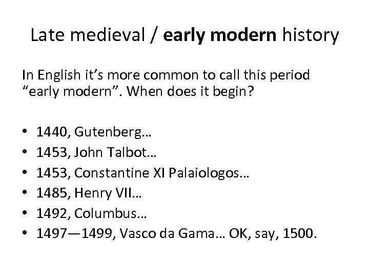 Late medieval / early modern history In English it’s more common to call this
