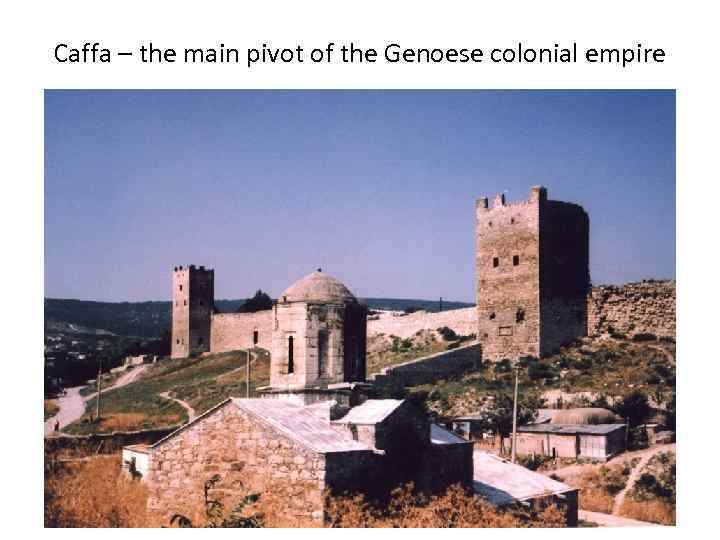 Caffa – the main pivot of the Genoese colonial empire 