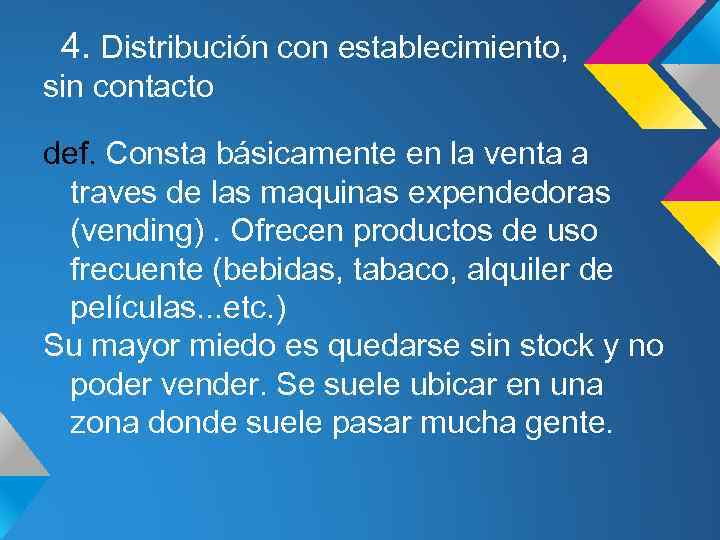 4. Distribución con establecimiento, sin contacto def. Consta básicamente en la venta a traves