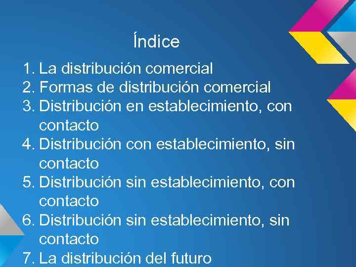 Índice 1. La distribución comercial 2. Formas de distribución comercial 3. Distribución en establecimiento,