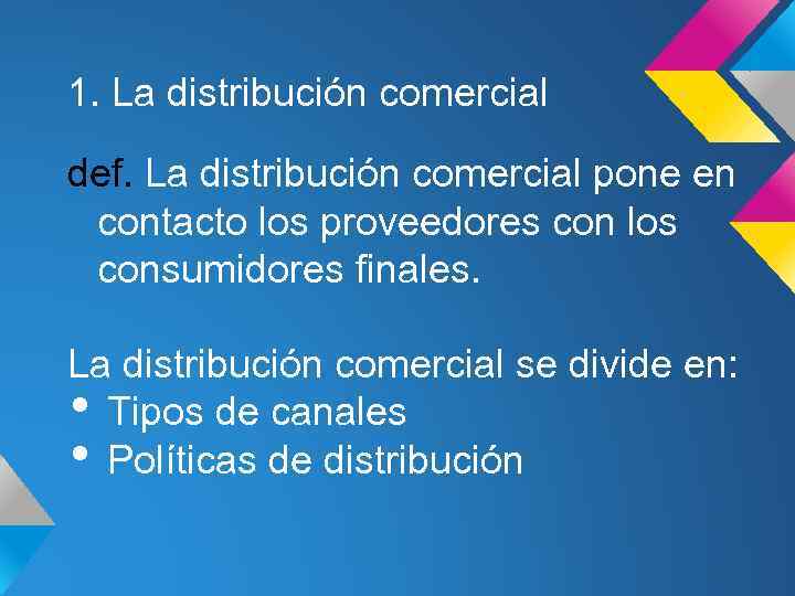 1. La distribución comercial def. La distribución comercial pone en contacto los proveedores con