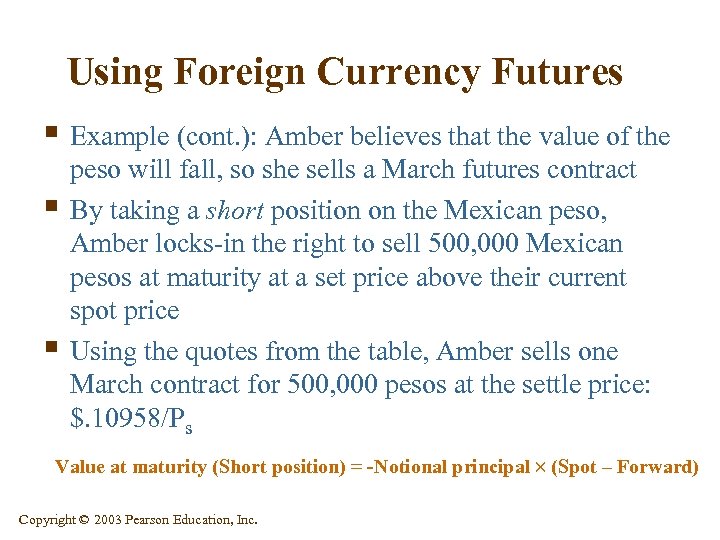 Using Foreign Currency Futures § Example (cont. ): Amber believes that the value of