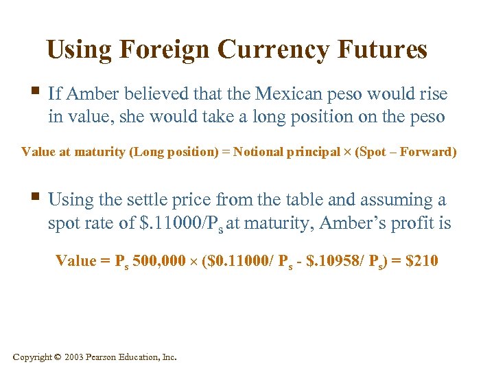 Using Foreign Currency Futures § If Amber believed that the Mexican peso would rise