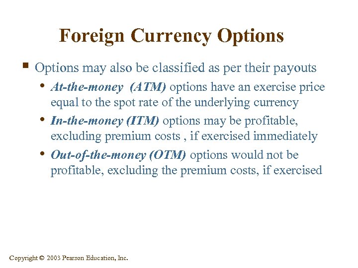 Foreign Currency Options § Options may also be classified as per their payouts •