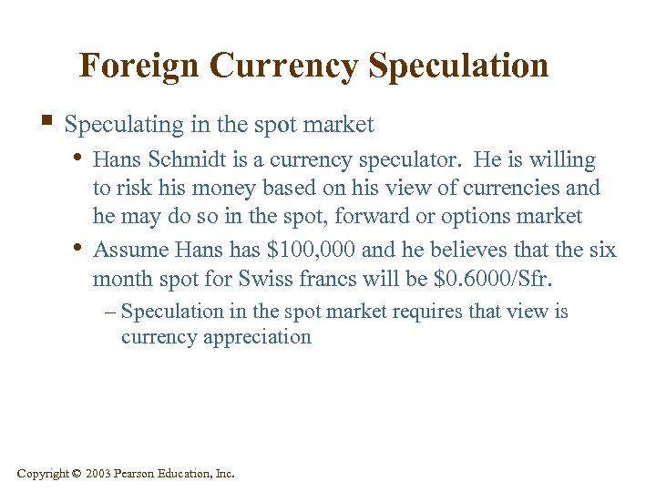 Foreign Currency Speculation § Speculating in the spot market • Hans Schmidt is a